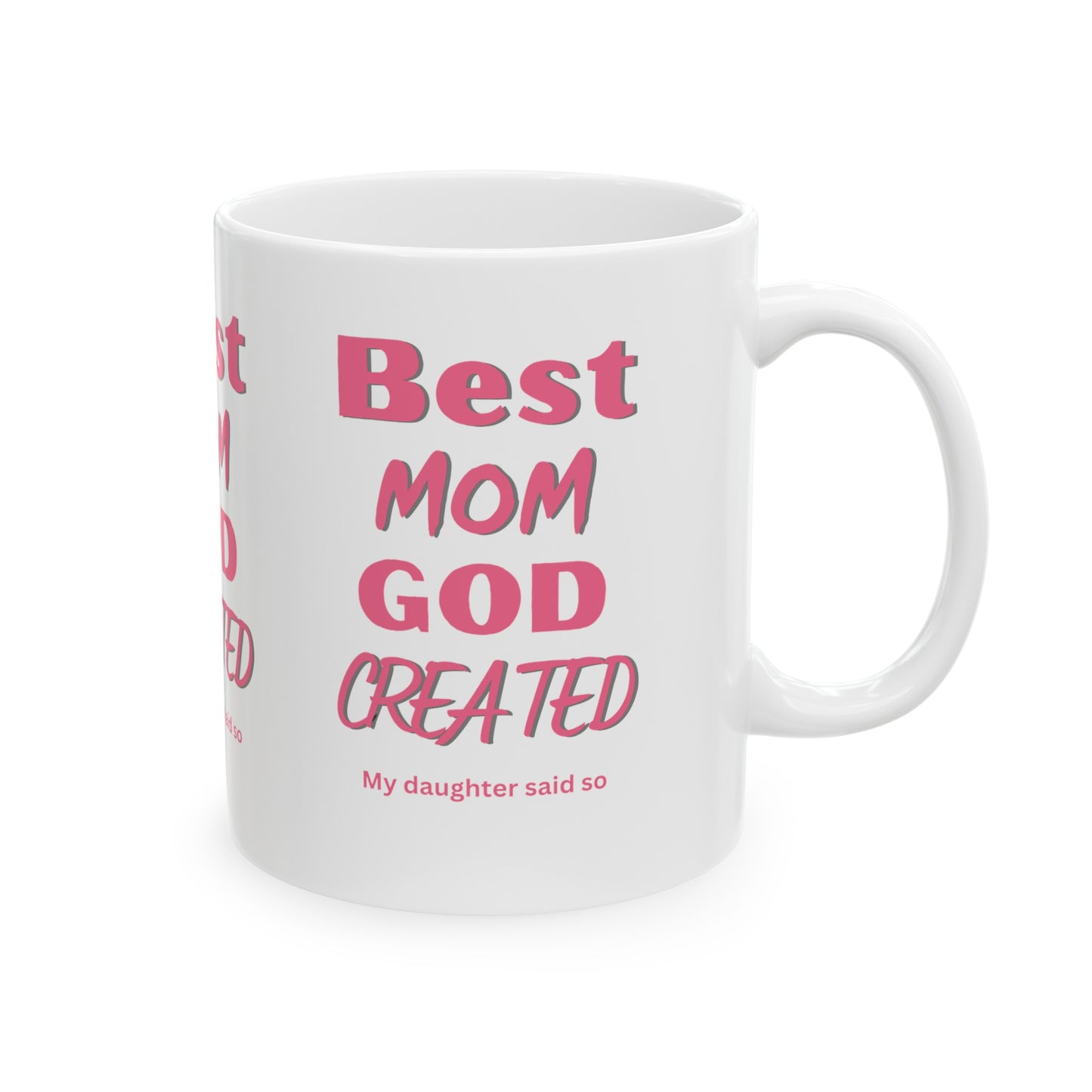 Best Mom God Created, My daughter said so, Ceramic Mug, (11oz, 15oz)