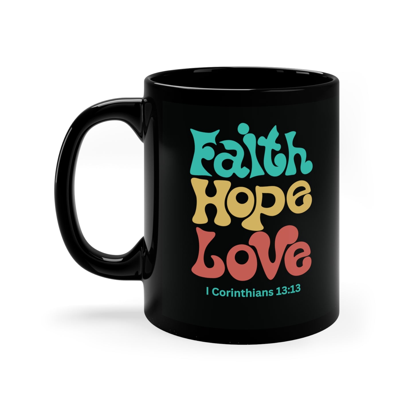 Faith, Hope and Love 1 Corinthians 13:13, 11oz Black Mug