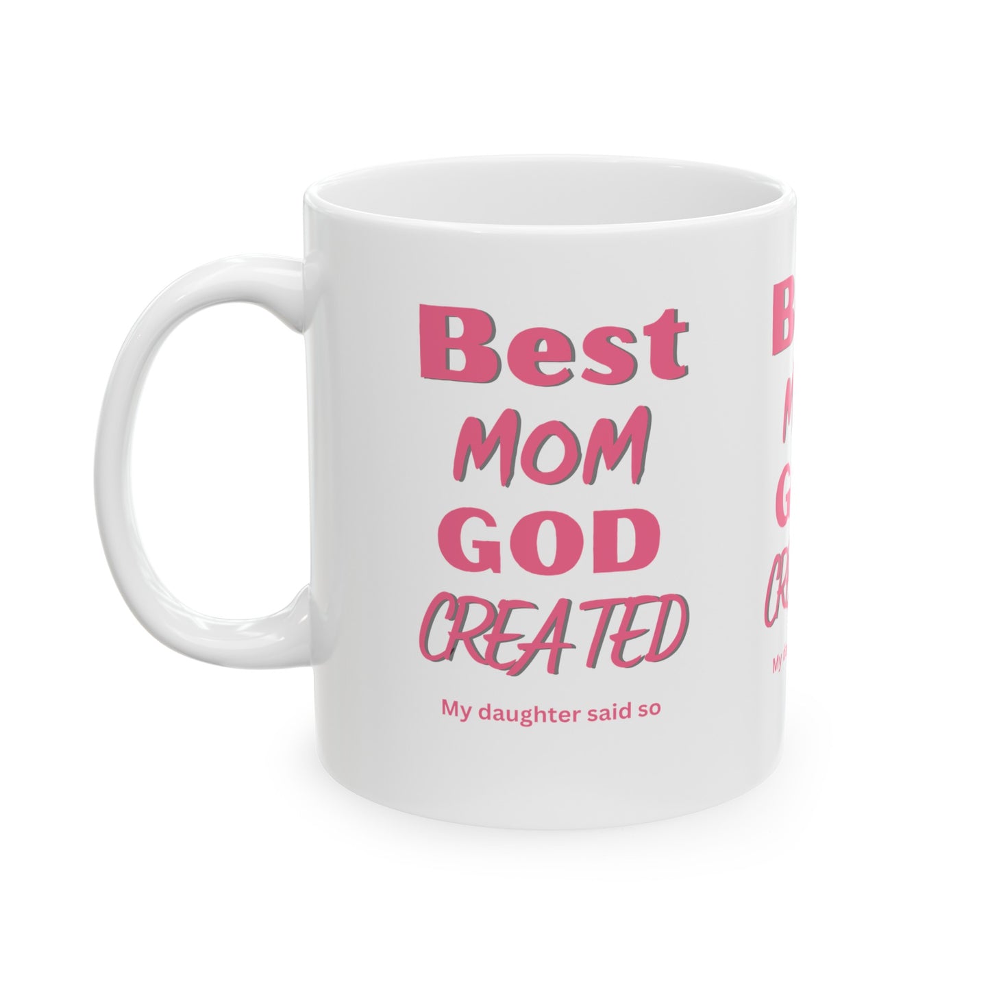 Best Mom God Created, My daughter said so, Ceramic Mug, (11oz, 15oz)