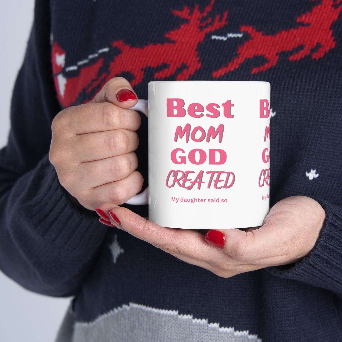 Best Mom God Created, My daughter said so, Ceramic Mug, (11oz, 15oz)