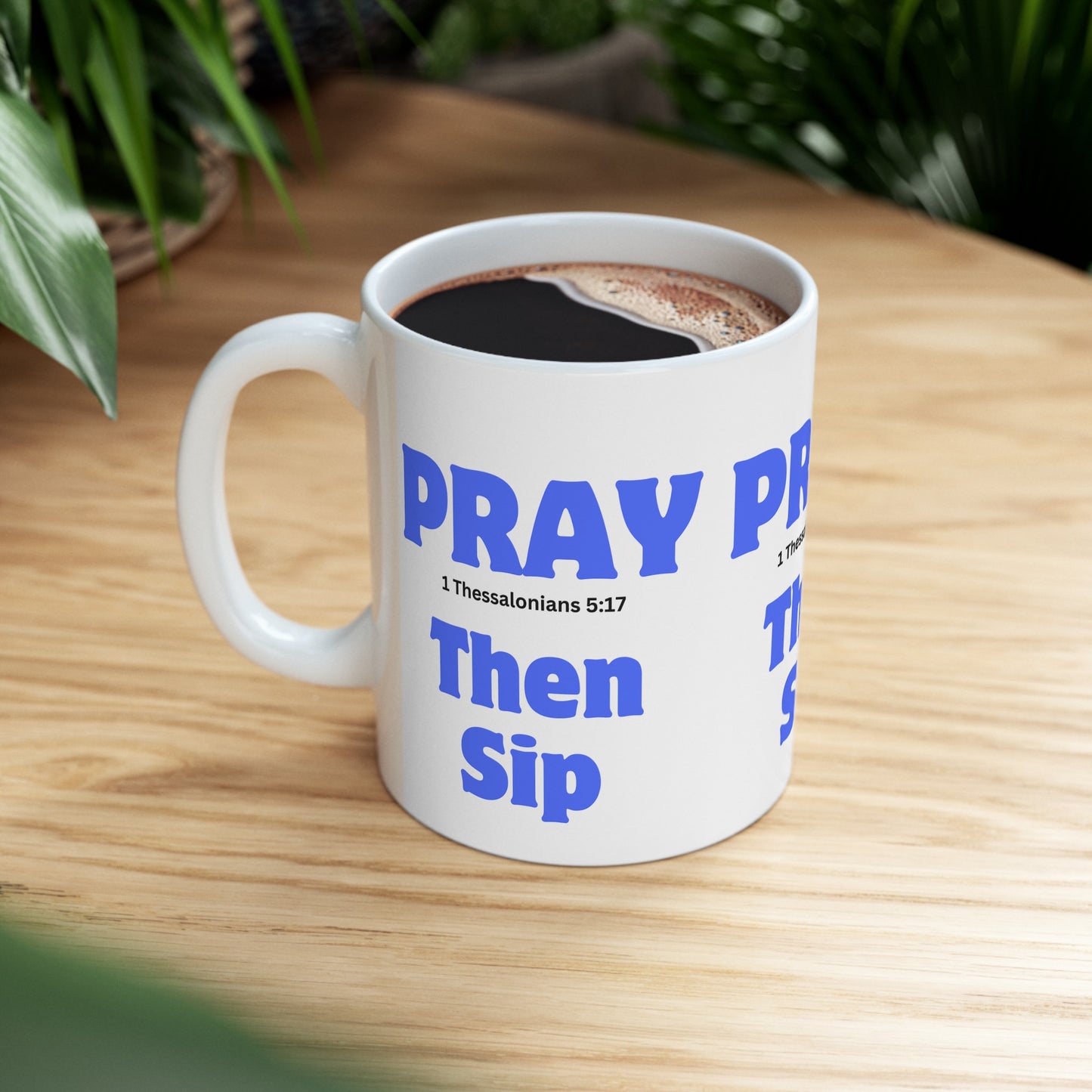 Pray, I Thessalonians 5:17, Then Sip, Ceramic Mug, (11oz, 15oz)