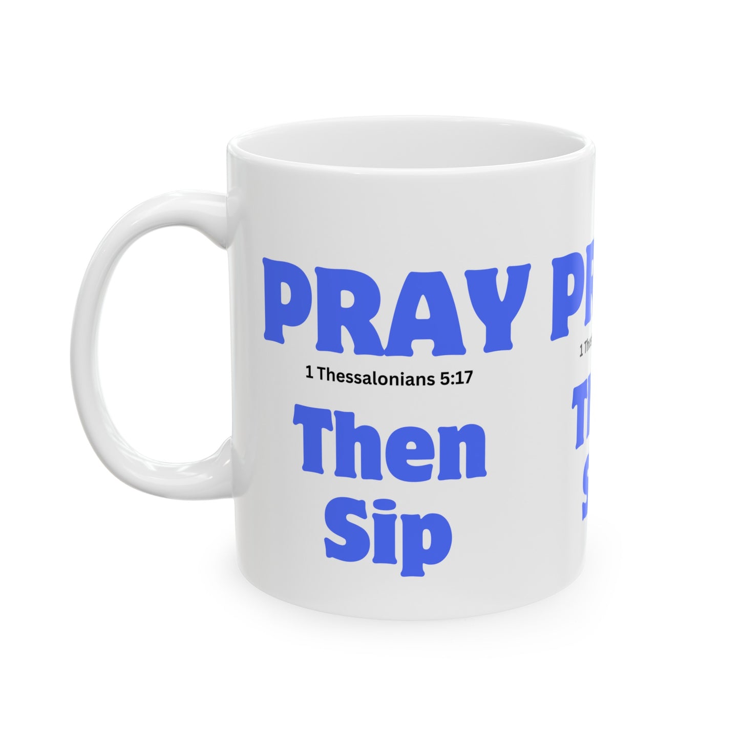 Pray, I Thessalonians 5:17, Then Sip, Ceramic Mug, (11oz, 15oz)