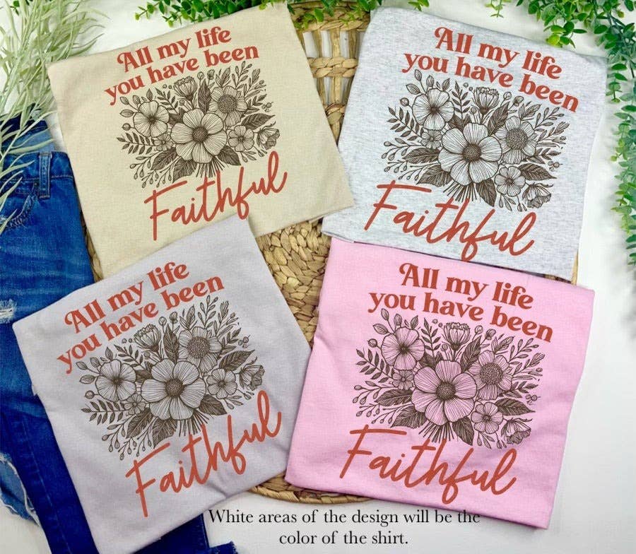 All my Life you have been Faithful (T-Shirt)