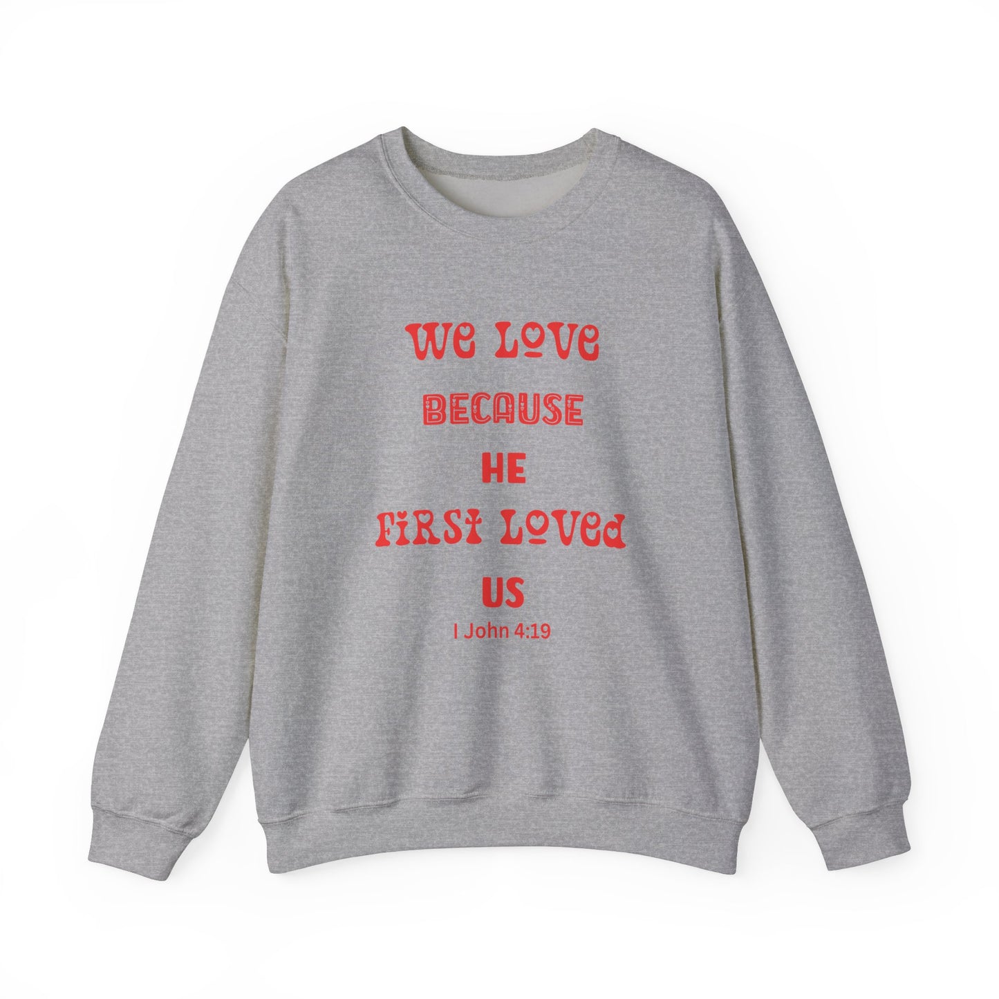 We Love Because He First Loved Us I John 4:19 Unisex Heavy Blend™ Crewneck Sweatshirt