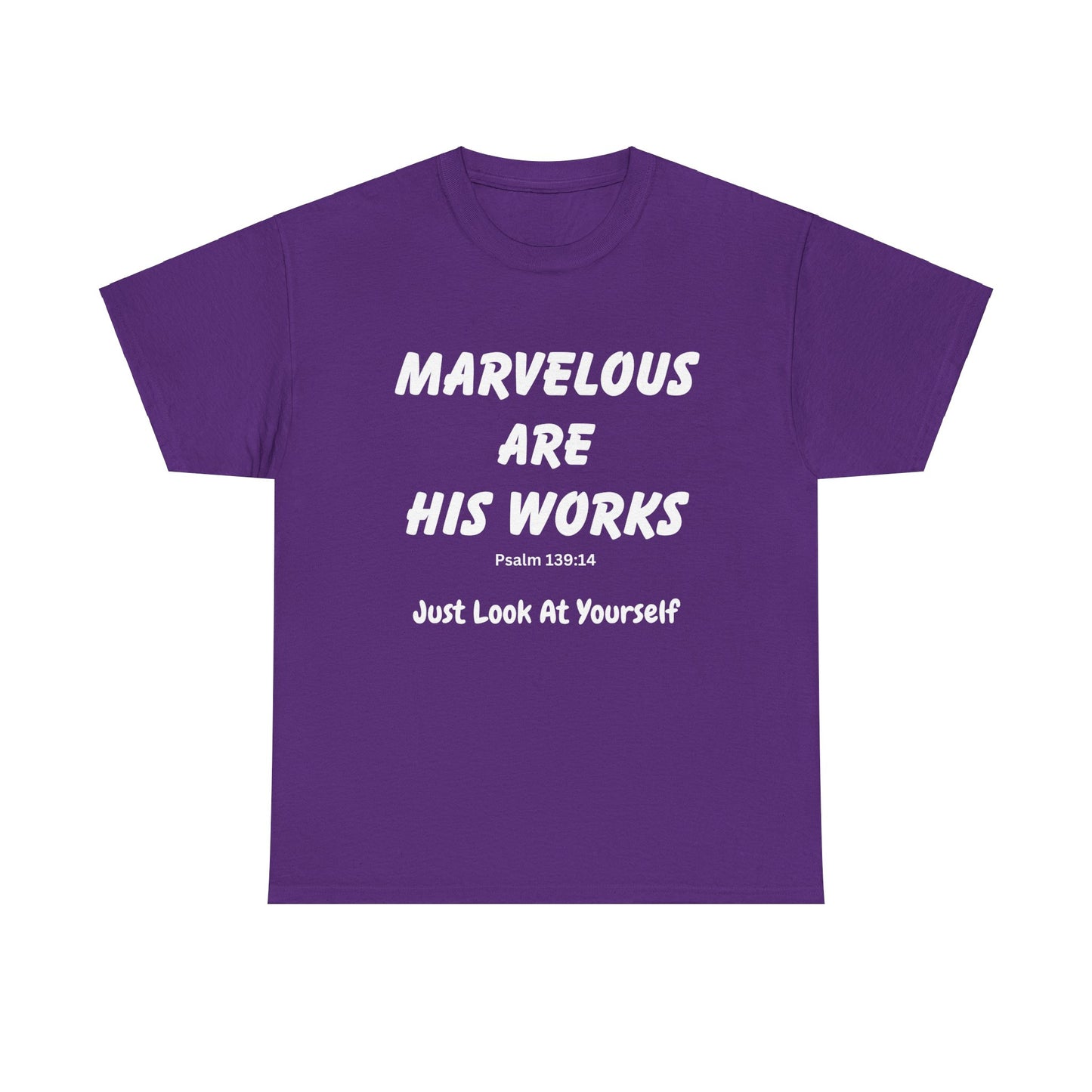 Marvelous Are His Works, Psalm 139:14,  Just Look at Yourself, Unisex Heavy Cotton Tee