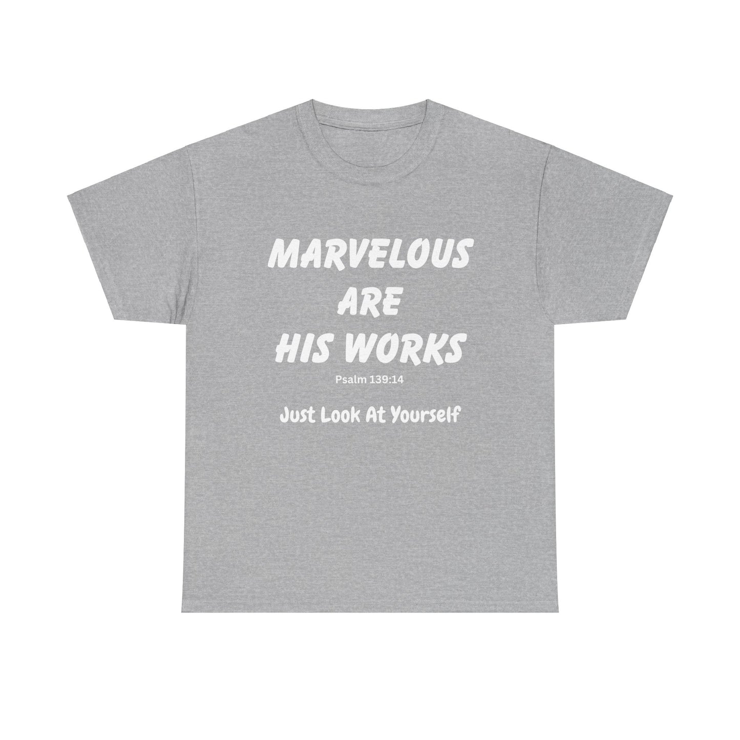 Marvelous Are His Works, Psalm 139:14,  Just Look at Yourself, Unisex Heavy Cotton Tee