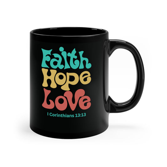 Faith, Hope and Love 1 Corinthians 13:13, 11oz Black Mug