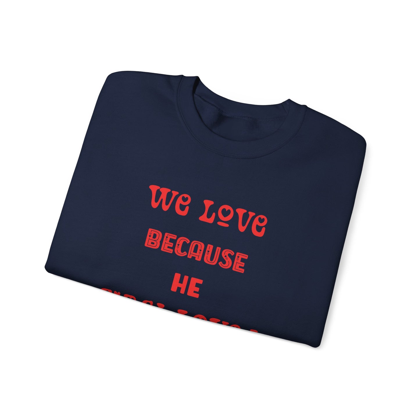 We Love Because He First Loved Us I John 4:19 Unisex Heavy Blend™ Crewneck Sweatshirt