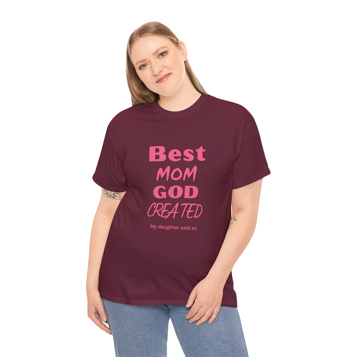 Best Mom God Created:  My Daughter Said So, Unisex Heavy Cotton Tee