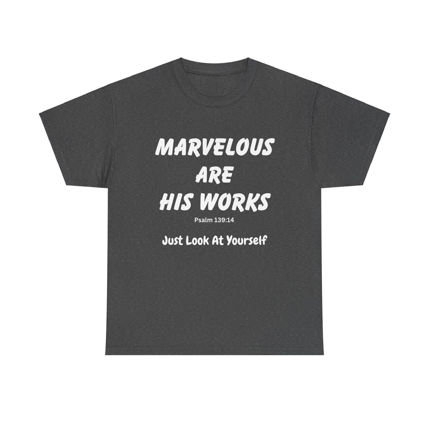 Marvelous Are His Works, Psalm 139:14,  Just Look at Yourself, Unisex Heavy Cotton Tee