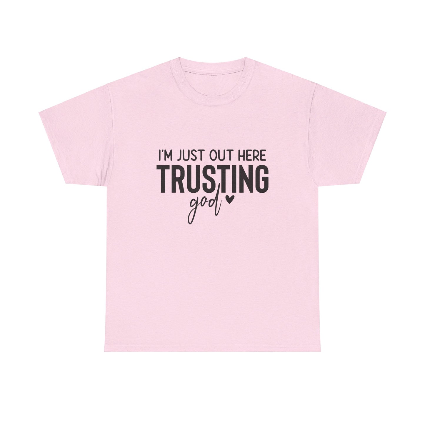 I am just out here trusting God: Unisex Heavy Cotton Tee