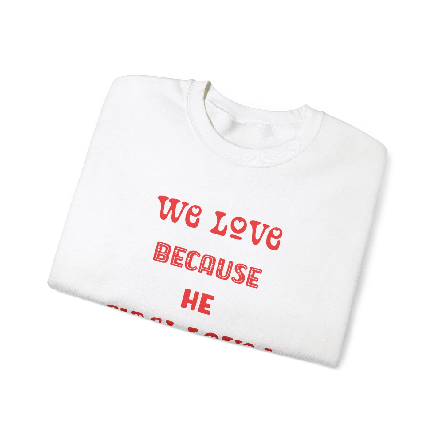 We Love Because He First Loved Us I John 4:19 Unisex Heavy Blend™ Crewneck Sweatshirt