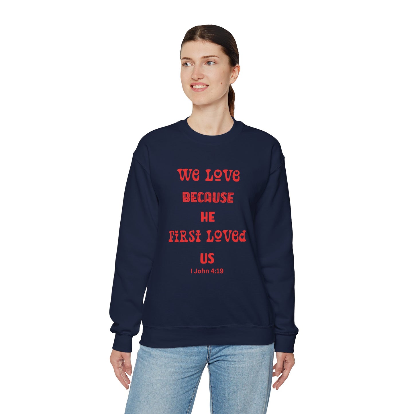 We Love Because He First Loved Us I John 4:19 Unisex Heavy Blend™ Crewneck Sweatshirt