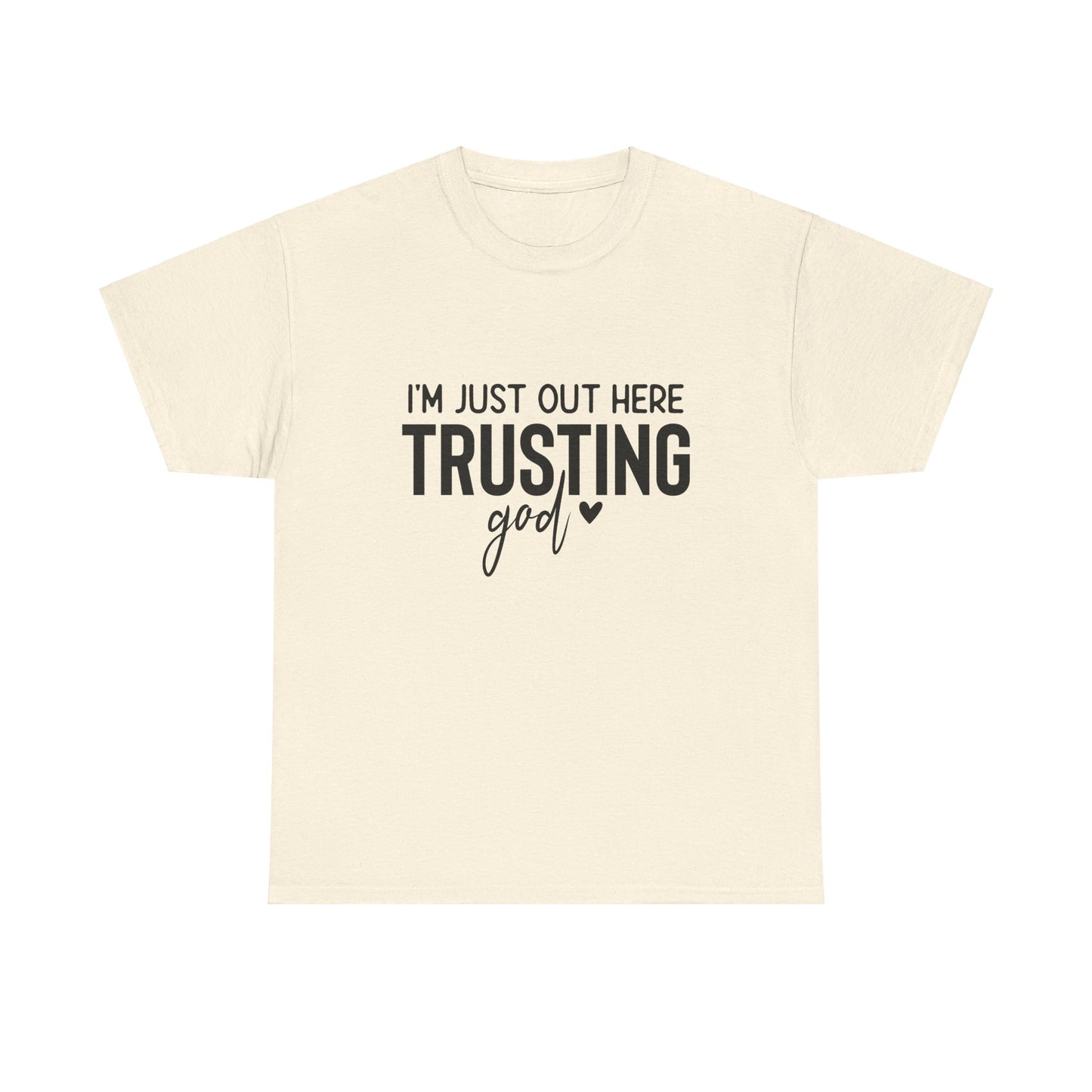 I am just out here trusting God: Unisex Heavy Cotton Tee