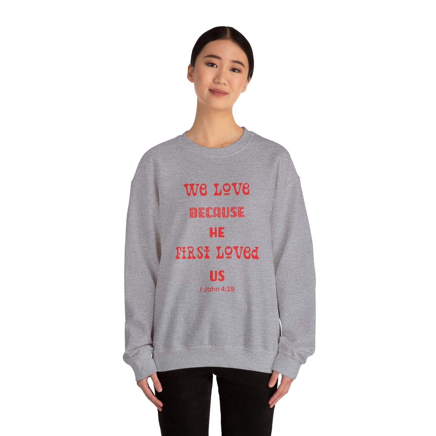 We Love Because He First Loved Us I John 4:19 Unisex Heavy Blend™ Crewneck Sweatshirt