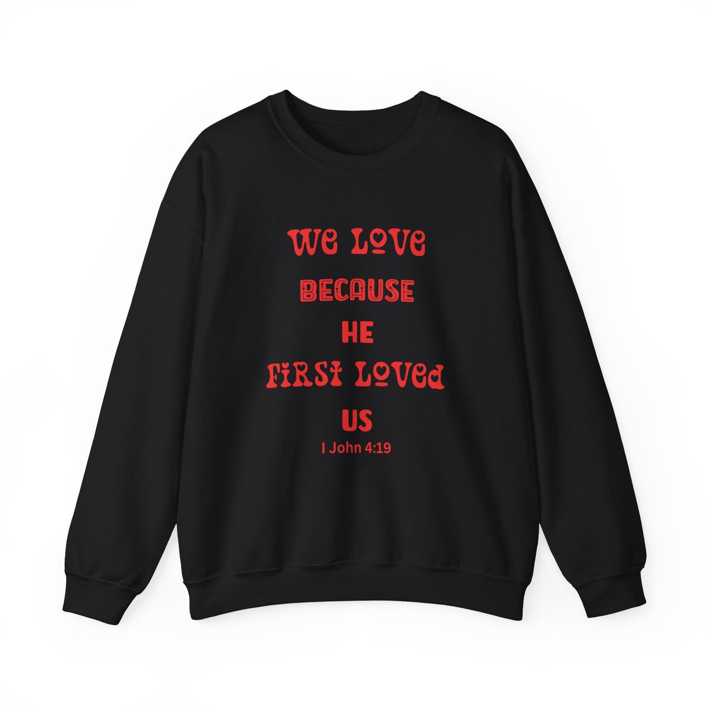 We Love Because He First Loved Us I John 4:19 Unisex Heavy Blend™ Crewneck Sweatshirt