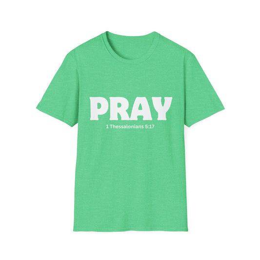 Pray, 1 Thessalonians 5:17 Unisex Softstyle T-Shirt