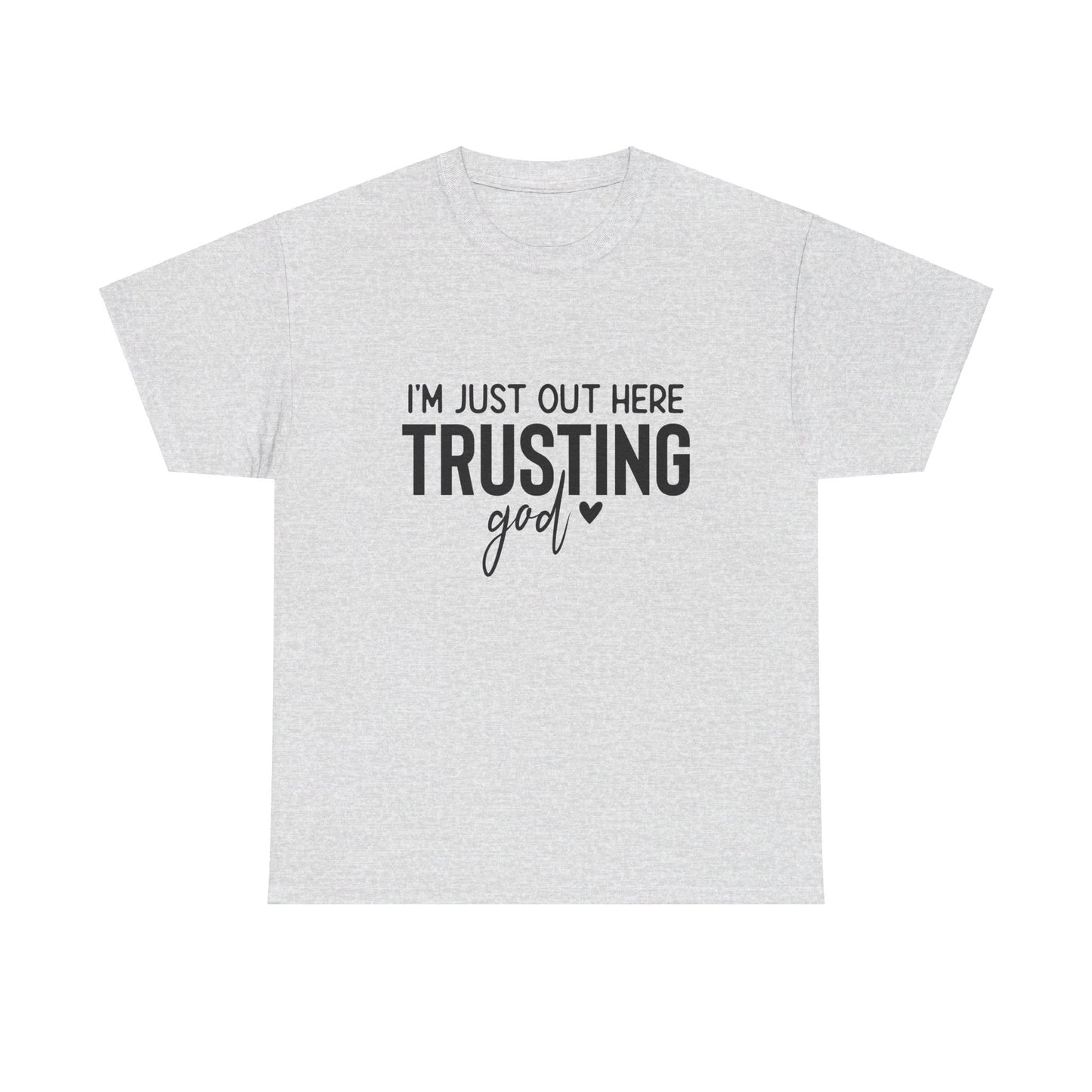 I am just out here trusting God: Unisex Heavy Cotton Tee