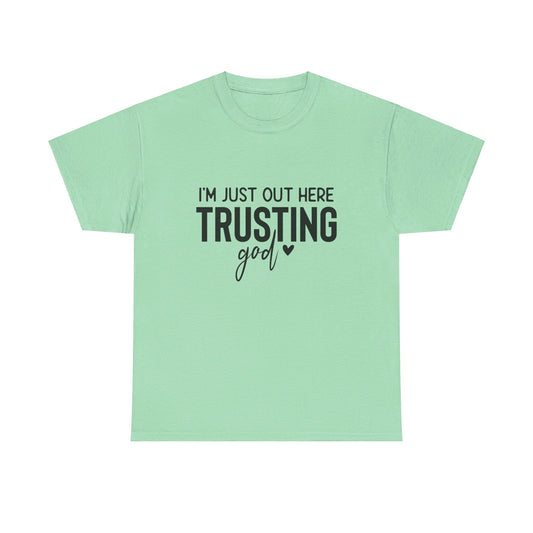 I am just out here trusting God: Unisex Heavy Cotton Tee