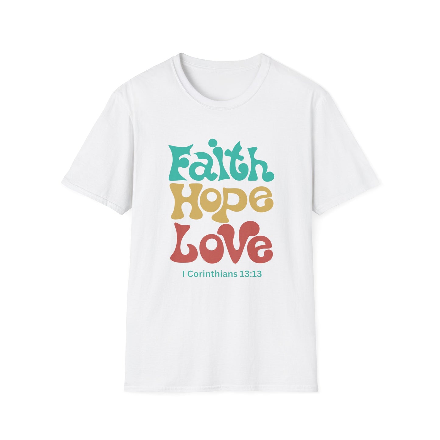 Faith, Hope, Love:  I Corinthians 13:13  Unisex Softstyle T-Shirt