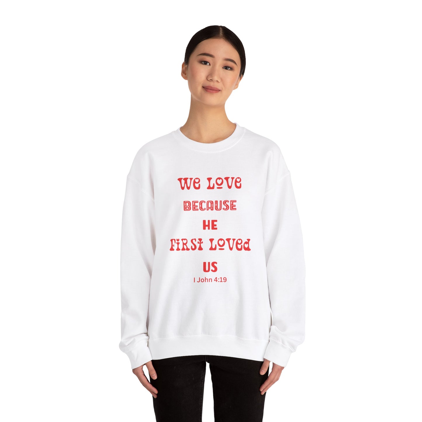 We Love Because He First Loved Us I John 4:19 Unisex Heavy Blend™ Crewneck Sweatshirt