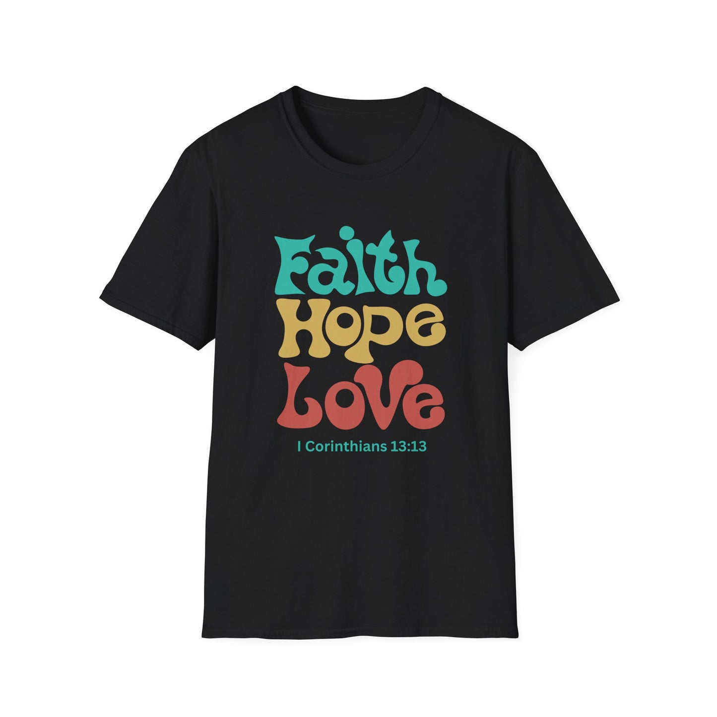 Faith, Hope, Love:  I Corinthians 13:13  Unisex Softstyle T-Shirt