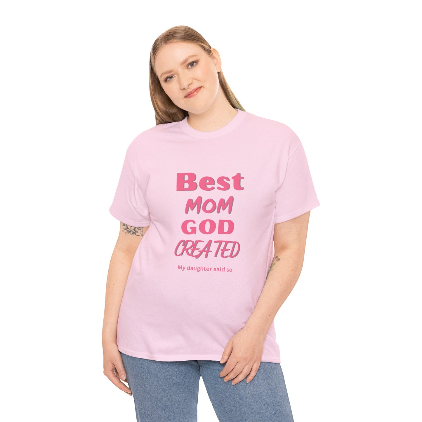 Best Mom God Created:  My Daughter Said So, Unisex Heavy Cotton Tee