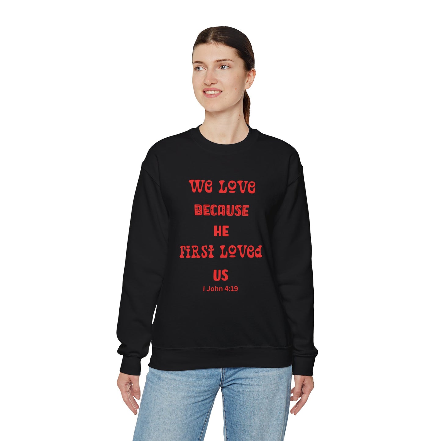 We Love Because He First Loved Us I John 4:19 Unisex Heavy Blend™ Crewneck Sweatshirt