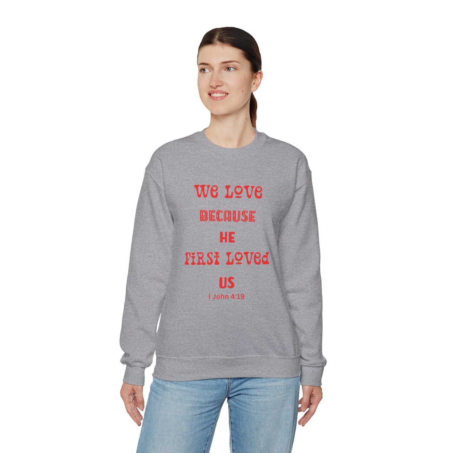 We Love Because He First Loved Us I John 4:19 Unisex Heavy Blend™ Crewneck Sweatshirt