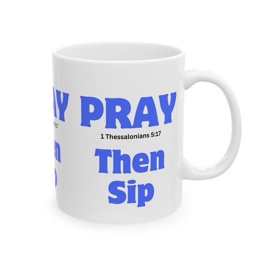 Pray, I Thessalonians 5:17, Then Sip, Ceramic Mug, (11oz, 15oz)