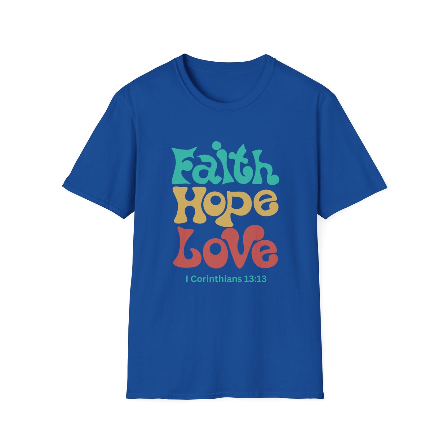 Faith, Hope, Love:  I Corinthians 13:13  Unisex Softstyle T-Shirt