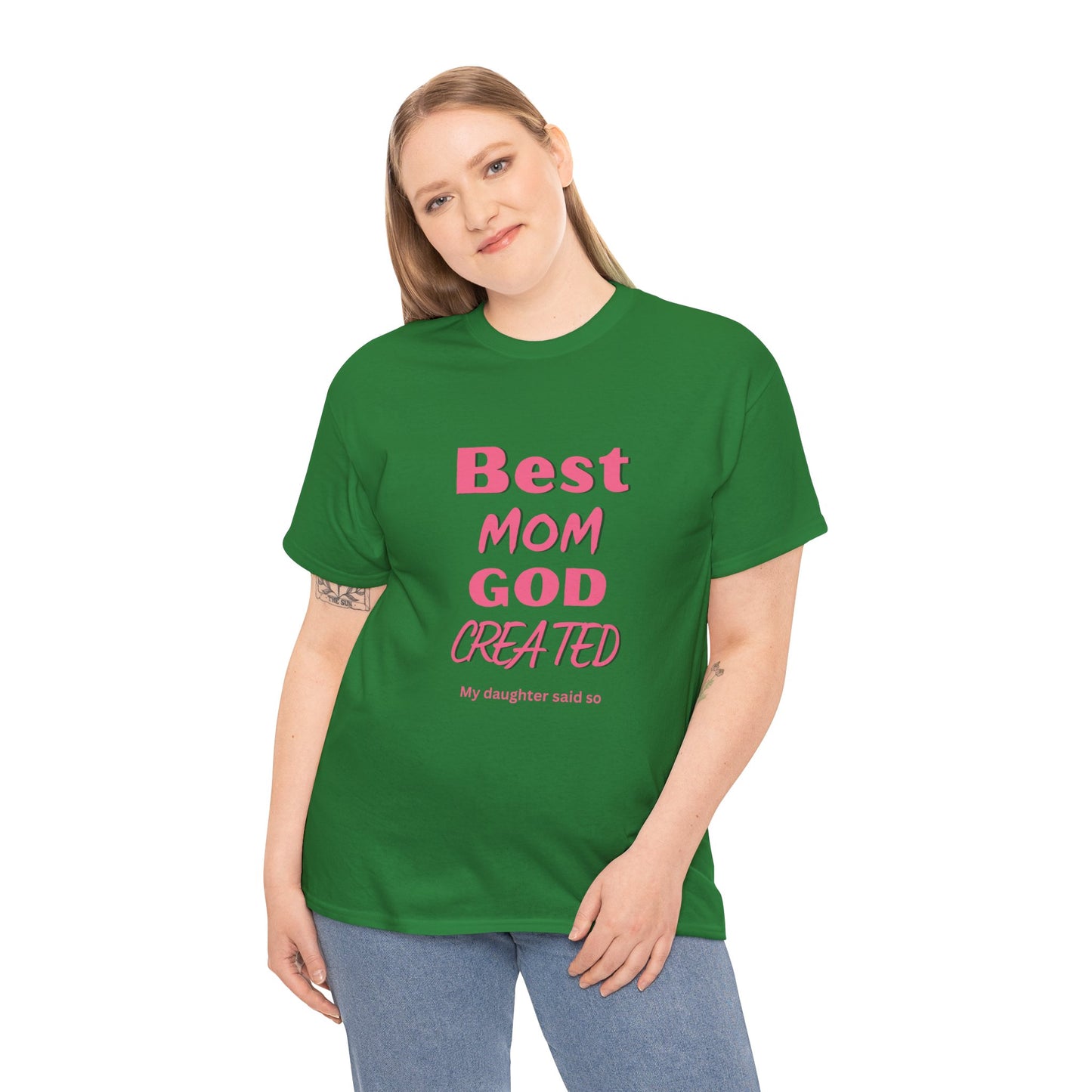 Best Mom God Created:  My Daughter Said So, Unisex Heavy Cotton Tee