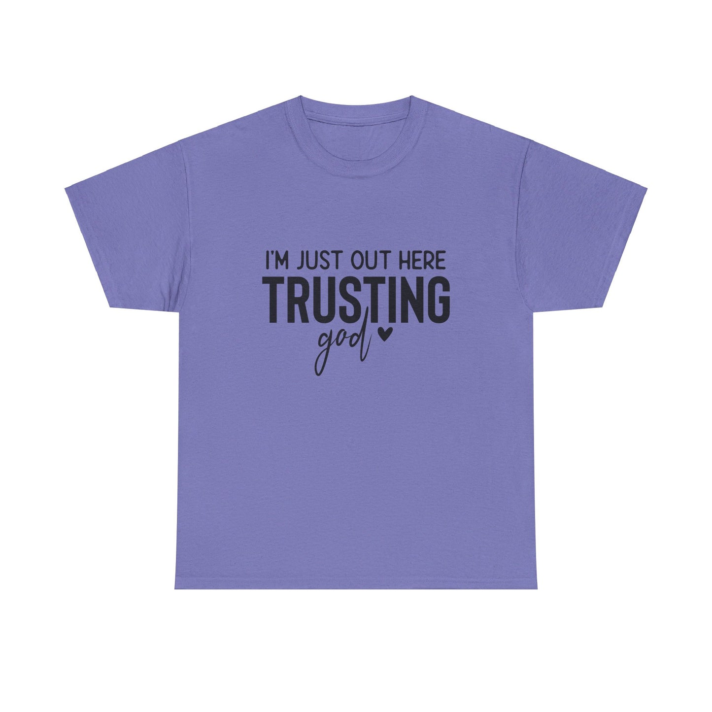 I am just out here trusting God: Unisex Heavy Cotton Tee