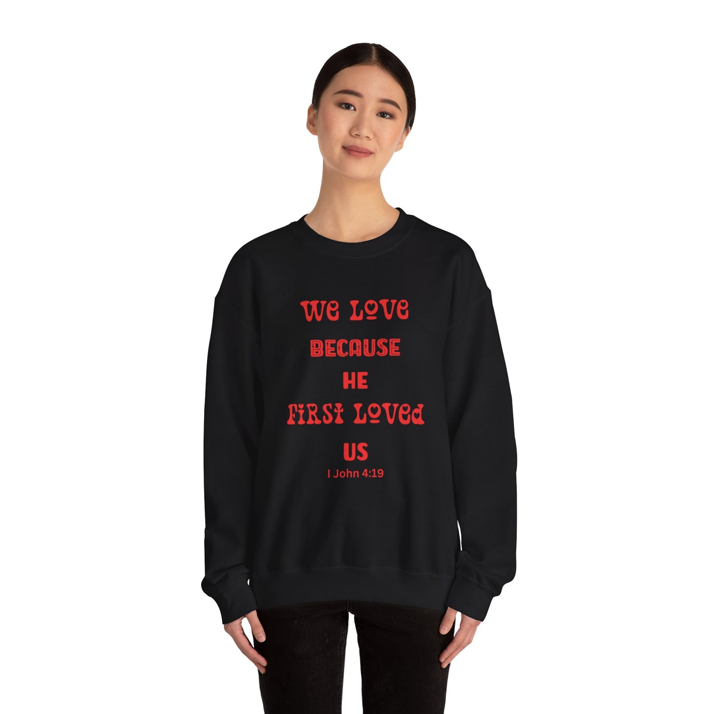 We Love Because He First Loved Us I John 4:19 Unisex Heavy Blend™ Crewneck Sweatshirt