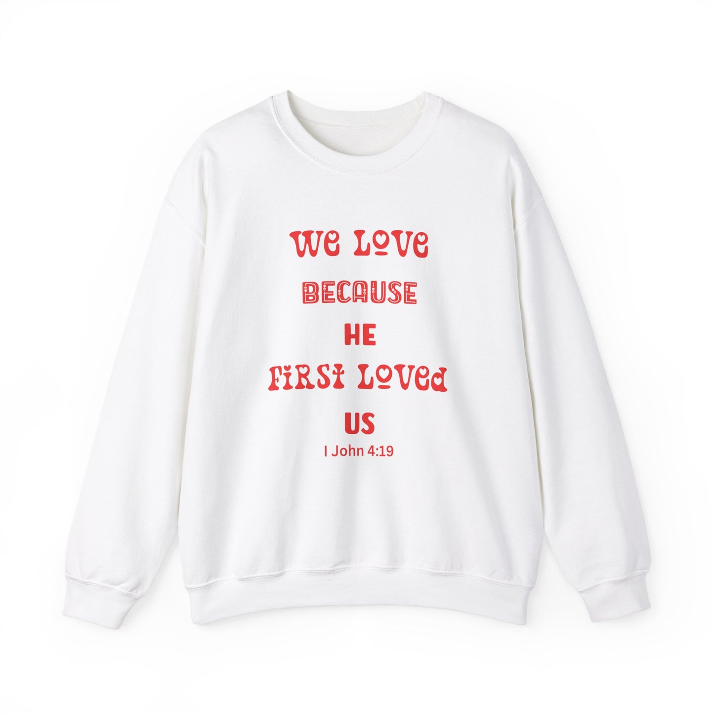 We Love Because He First Loved Us I John 4:19 Unisex Heavy Blend™ Crewneck Sweatshirt