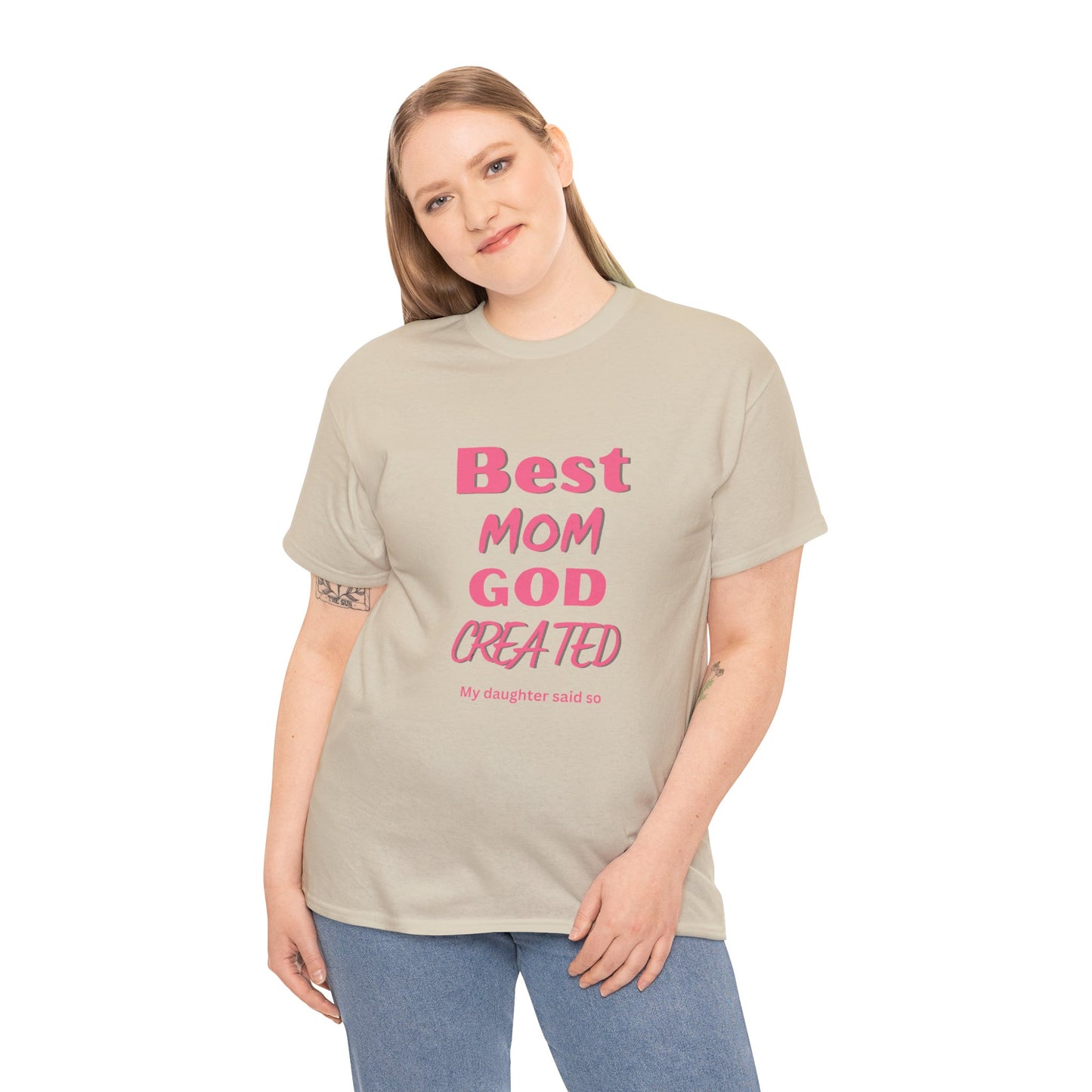 Best Mom God Created:  My Daughter Said So, Unisex Heavy Cotton Tee