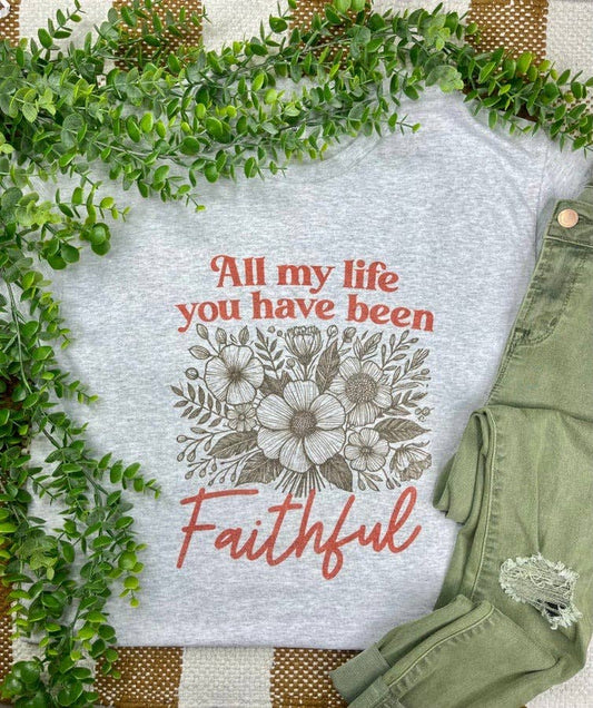 All my Life you have been Faithful (T-Shirt)